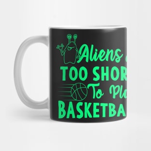 Aliens Are Too Short To Play Basketball Mug